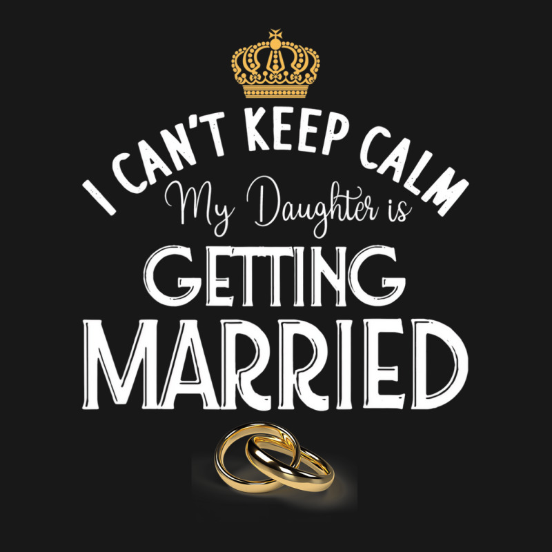 I Can't Keep Calm My Daughter Is Getting Married W Flannel Shirt | Artistshot