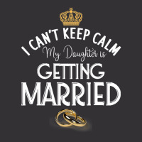 I Can't Keep Calm My Daughter Is Getting Married W Vintage Hoodie | Artistshot