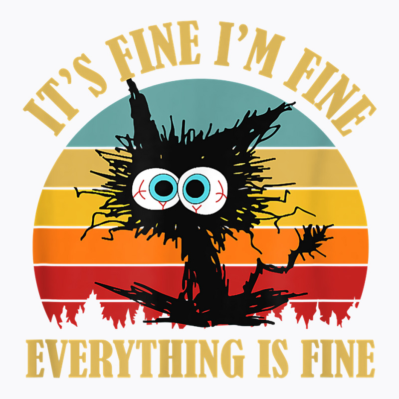 It's Fine I'm Fine Everything Is Fine Funny Sarcas T-shirt | Artistshot