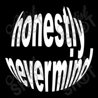 Honestly Nevermind Toddler Sweatshirt | Artistshot