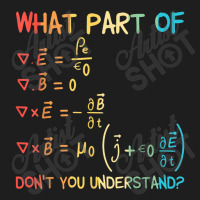 What Part Of Maxwell Equations Don't You Understan Classic T-shirt | Artistshot