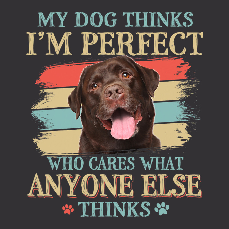 My Dog Thinks Im Perfect Chocolate Labrador Dog Re Vintage Hoodie And Short Set | Artistshot