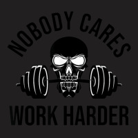 Nobody Cares Work Harder 13 T-shirt | Artistshot