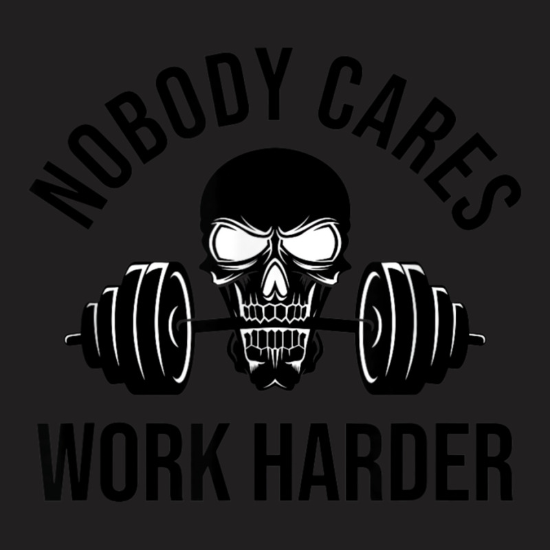 Nobody Cares Work Harder 13 T-Shirt by totriadobij | Artistshot