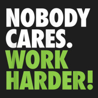 Nobody Cares Work Harder 7 Classic T-shirt | Artistshot