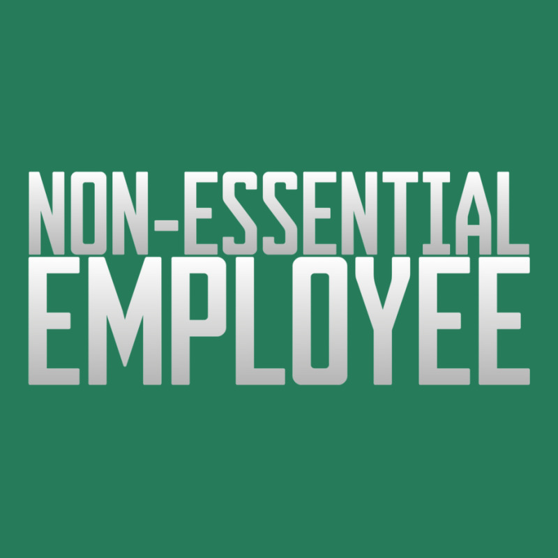 Nonessential Employee T-Shirt by totriadobij | Artistshot