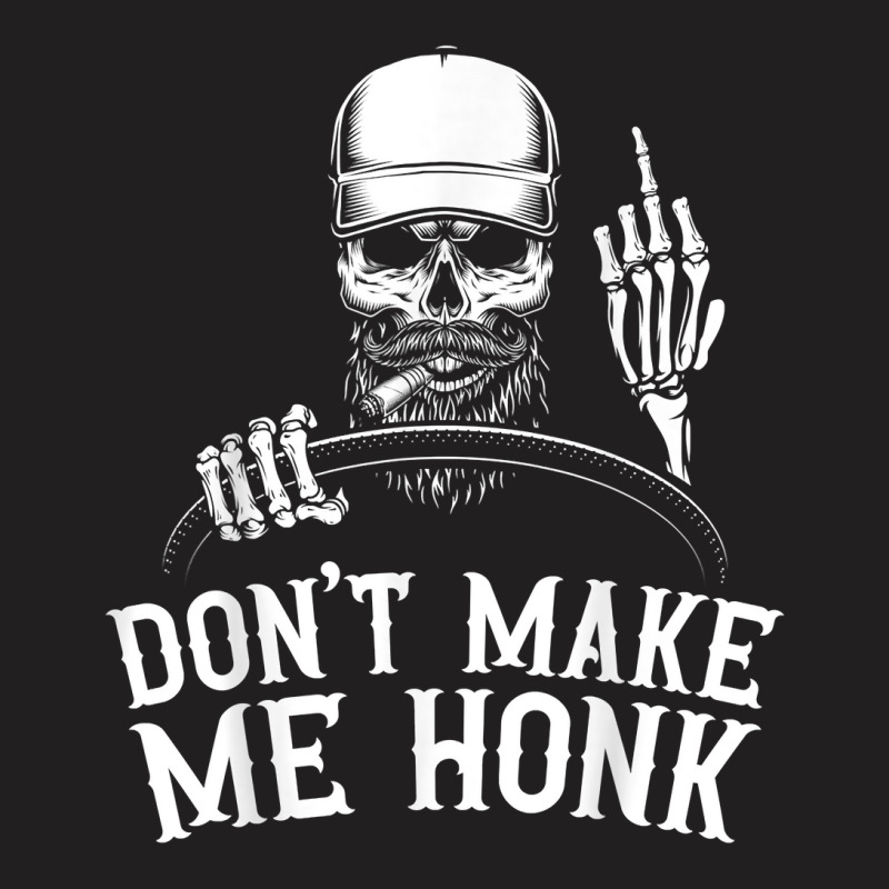 Don't Make Me Honk Truck Driver T Shirt T-shirt | Artistshot