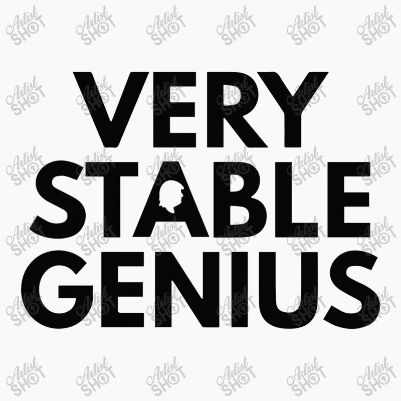 Very Stable Genius T-shirt | Artistshot