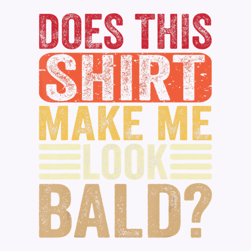 Does This Shirt Make Me Look Bald   Mens Male Bald Tank Top | Artistshot