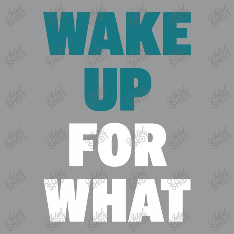 Wake Up For What Crewneck Sweatshirt | Artistshot