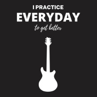 I Practice Everyday To Get Better T-shirt | Artistshot