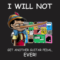 I Will Not Get Another Guitar Pedal Ever T-shirt | Artistshot