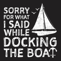 Sorry For What I Said While Docking The Boat   Boa T-shirt | Artistshot