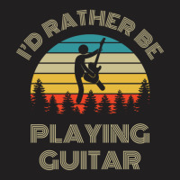 I'd Rather Be Playing Guitar Guitarist Retro Vinta T-shirt | Artistshot