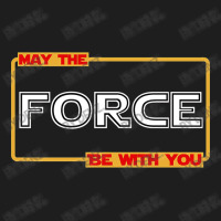 May The Force Be With You Classic T-shirt | Artistshot