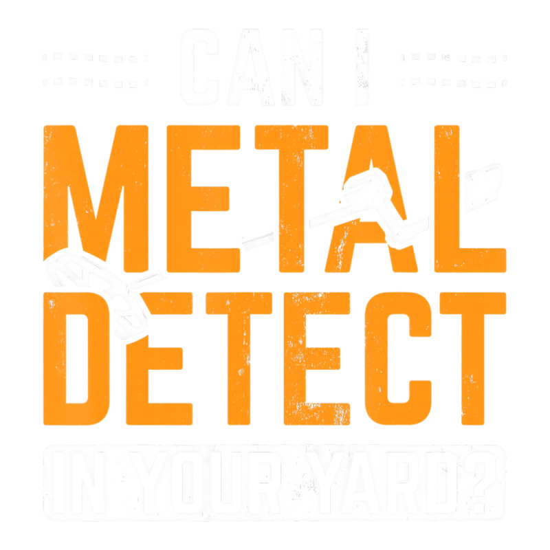 Can I Metal Detect In Your Yard Detectorist Metal Youth Tee by ardylanda | Artistshot