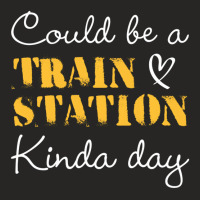 Could Be A Train Station Kinda Day Sweatshirt Ladies Fitted T-shirt | Artistshot