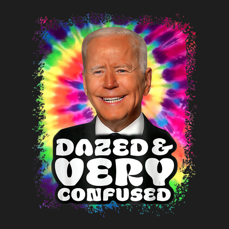 Biden Dazed And Very Confused Tie Dye Funny T Shir Classic T-shirt | Artistshot