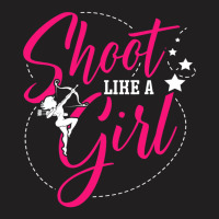 Shoot Like A Girl For A Archer Funny Archery T-shirt | Artistshot