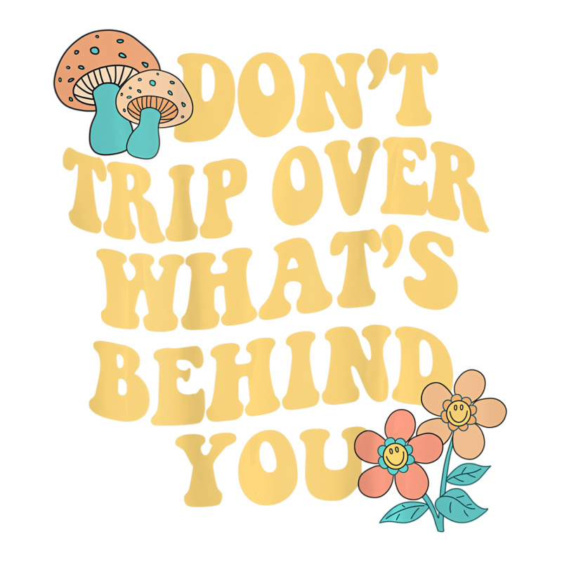 Don't Trip Over What's Behind You Trend Quote T Sh Crewneck Sweatshirt by sudhirka | Artistshot