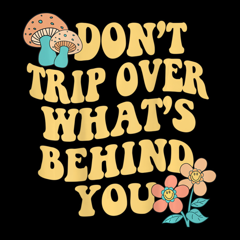 Don't Trip Over What's Behind You Trend Quote T Sh Zipper Hoodie by sudhirka | Artistshot