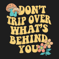 Don't Trip Over What's Behind You Trend Quote T Sh Classic T-shirt | Artistshot