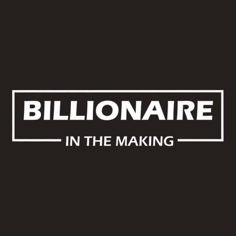 Billionaire In The Making Tees Tank Top by aiiluurosy | Artistshot