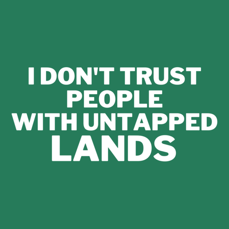 I Don't Trust People With Untapped Lands 25 T-Shirt by fettekolatz | Artistshot