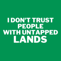 I Don't Trust People With Untapped Lands 25 Classic T-shirt | Artistshot