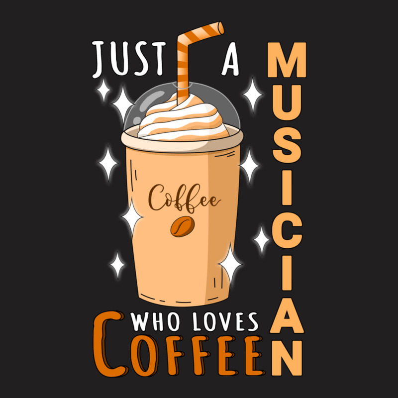 Just A Musician Who Loves Coffee Quote Design T-shirt | Artistshot