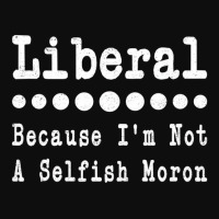 Liberal Because Iâ€™m Not A Selfish Moron Men Crop Top | Artistshot