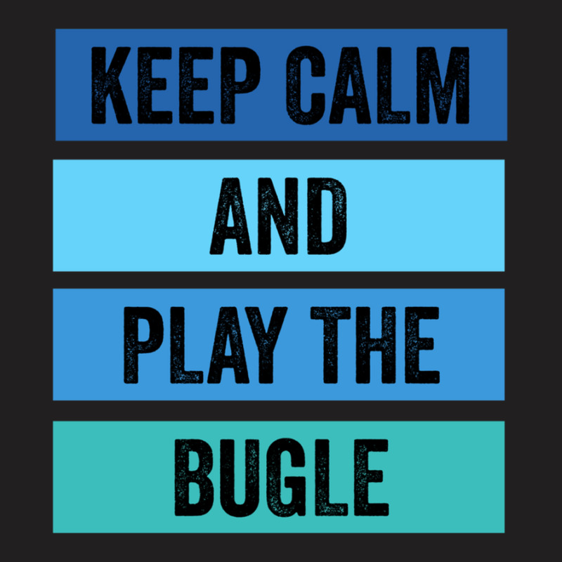 Keep Calm And Play The Bugle 1 T-shirt | Artistshot