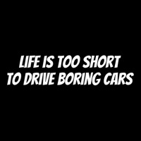 Life Is Too Short To Drive Boring Cars T Shirt Lightweight Hoodie | Artistshot