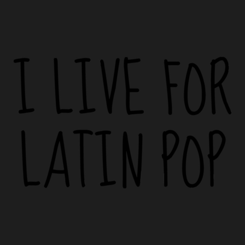 I Live For Latin Pop Classic T-shirt by BELKISTAMAYO | Artistshot