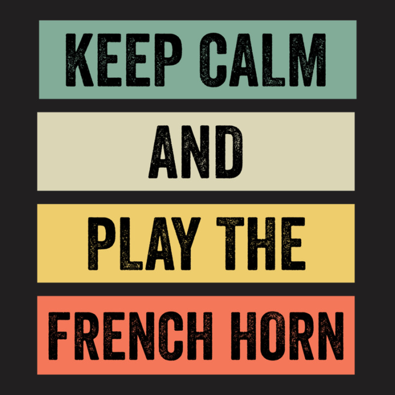 Keep Calm And Play The French Horn T-shirt | Artistshot