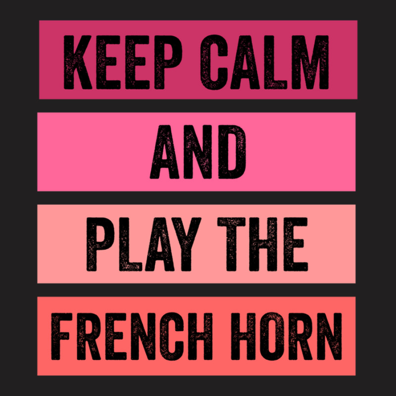 Keep Calm And Play The French Horn 1 T-shirt | Artistshot