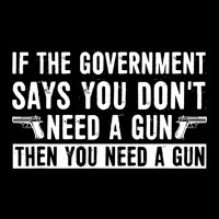 If The Government Says You Don't Need A Gun You Ne Adjustable Cap | Artistshot