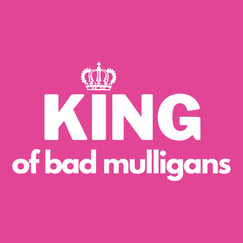 King Of Bad Mulligans T-Shirt by fettekolatz | Artistshot