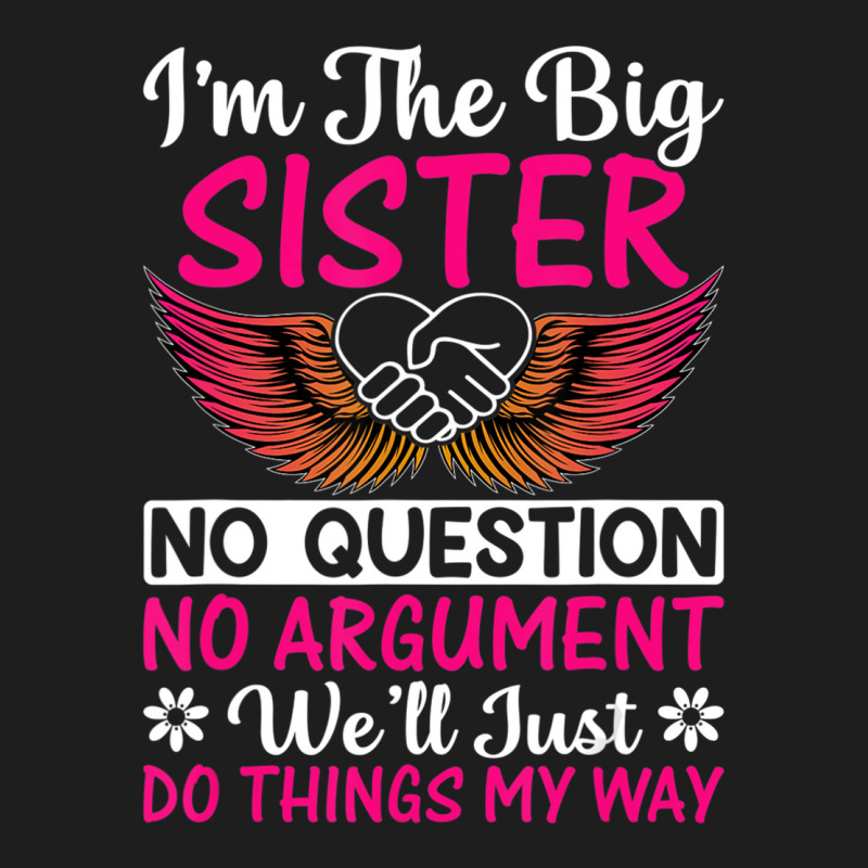 Big Sister No Question No Argument   Funny Sister Classic T-shirt by imelde | Artistshot