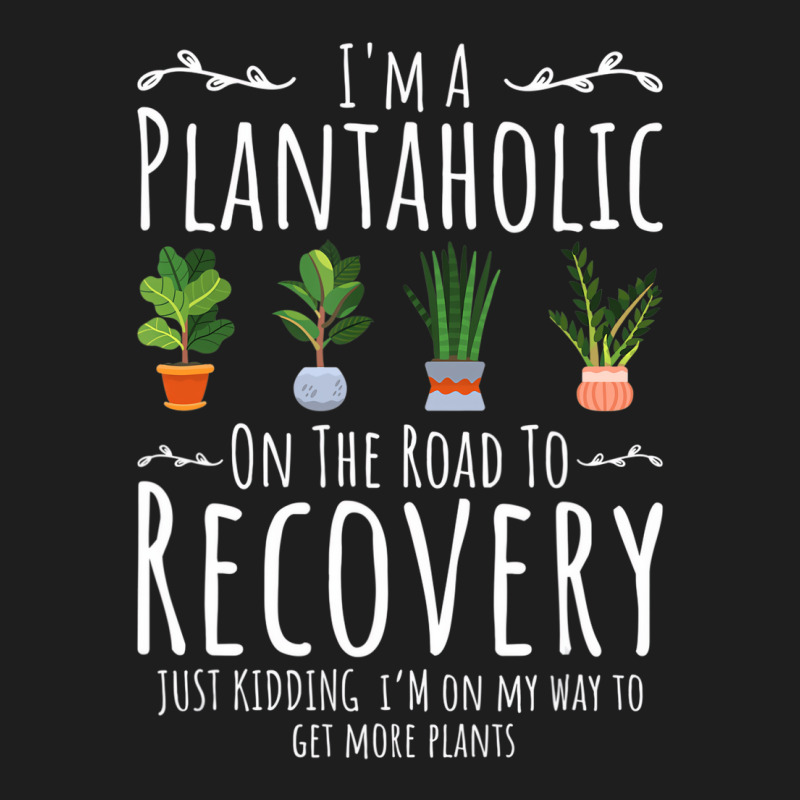 Funny Gardener, I'm A Plantaholic On The Road To R Classic T-shirt | Artistshot