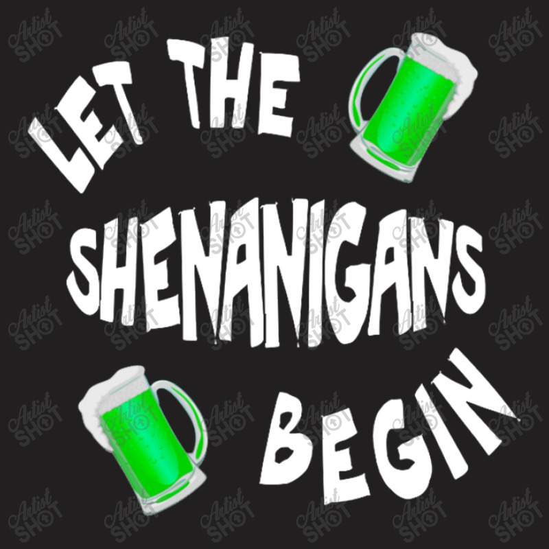 Let The Shenanigans Begin Tee Happy St Patrick Day T-shirt | Artistshot