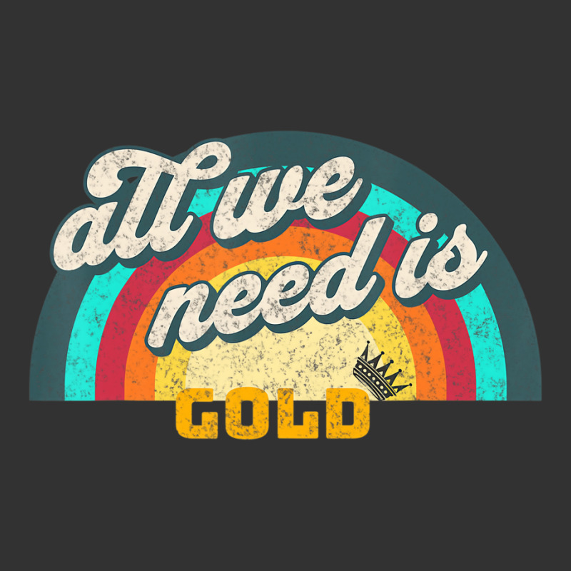 All We Need Is Gold T Shirt Baby Bodysuit | Artistshot