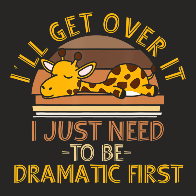 I'll Get Over It I Just Need To Be Dramatic   Lazy Ladies Fitted T-Shirt by kranendon | Artistshot