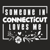 Someone In Connecticut Loves Me T Shirt Ladies Fitted T-shirt | Artistshot