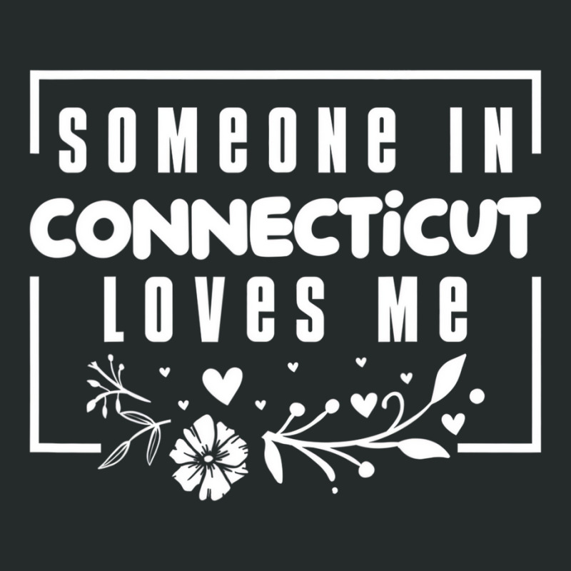 Someone In Connecticut Loves Me T Shirt Women's Triblend Scoop T-shirt | Artistshot