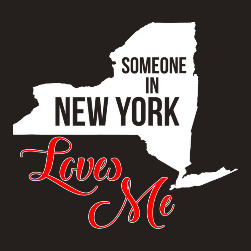 Someone In Ny Loves Me T Shirt Tank Top | Artistshot