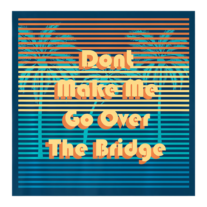 Don't Make Me Go Over The Bridge Island Barrier Is Youth Sweatshirt by coyagota | Artistshot