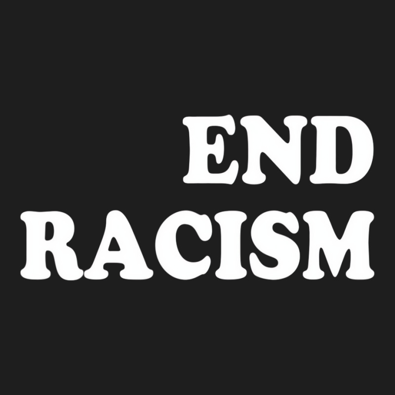 End Racism T Shirt Classic T-shirt | Artistshot