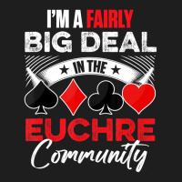 Euchre Game   I'm A Fairly Good Deal In The Euchre Classic T-shirt | Artistshot