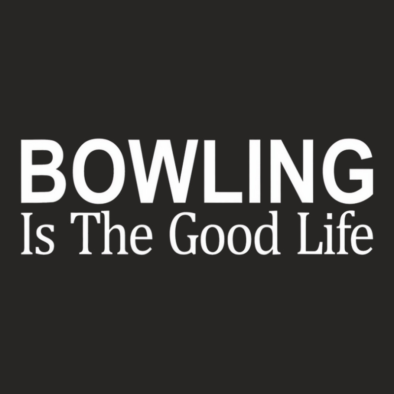 Bowling Is The Good Life   T Shirt Ladies Fitted T-Shirt by aiiluurosy | Artistshot